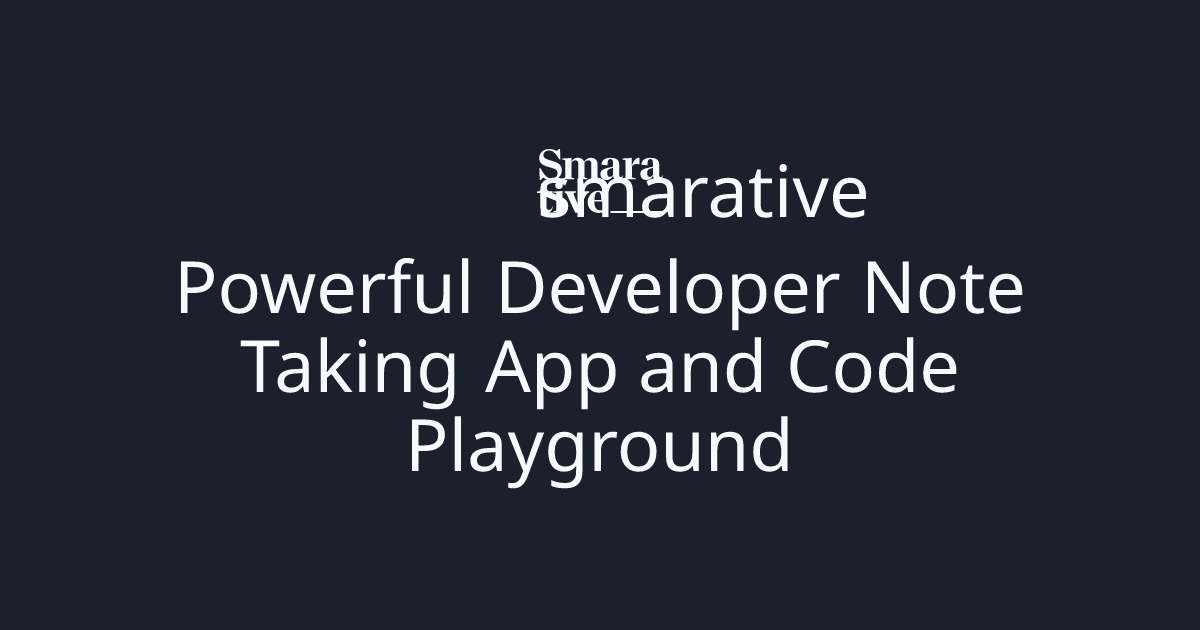 Smarative | Powerful Developer Note Taking App and Code Playground